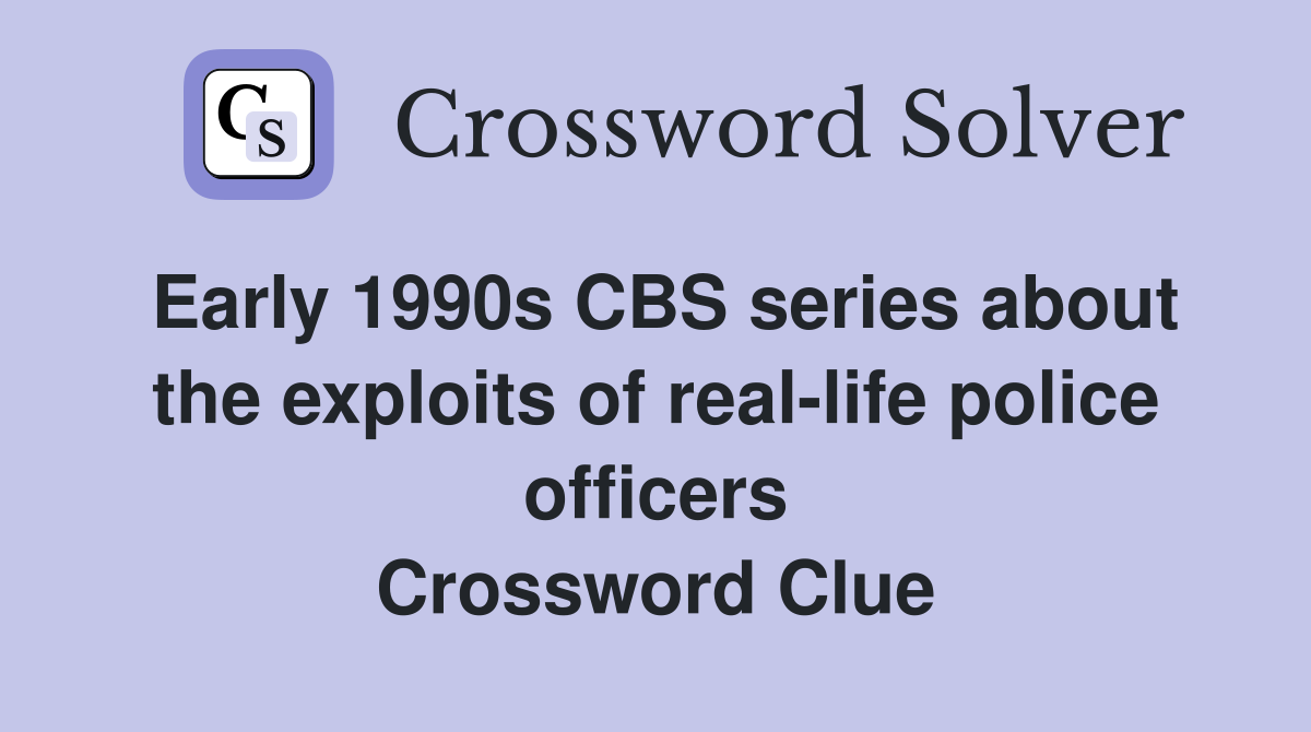 Early 1990s CBS series about the exploits of real-life police officers Crossword Clue