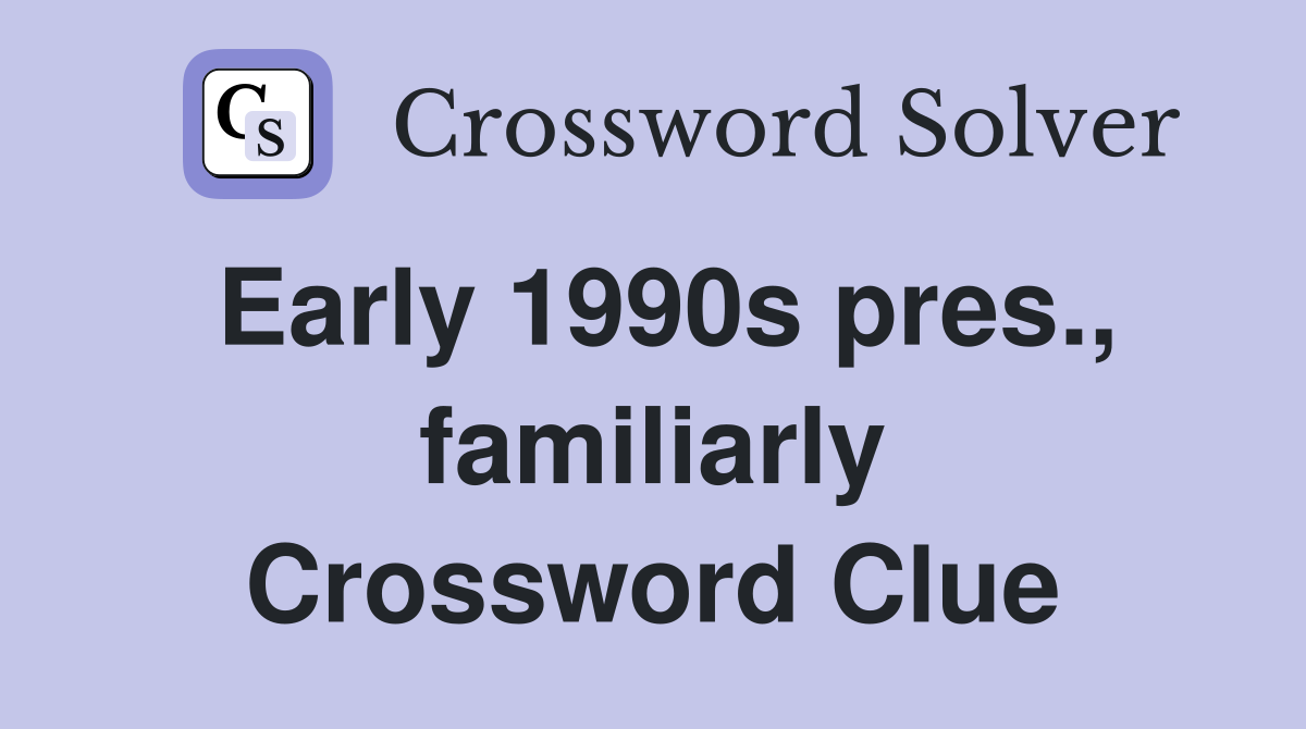 Early 1990s pres., familiarly Crossword Clue