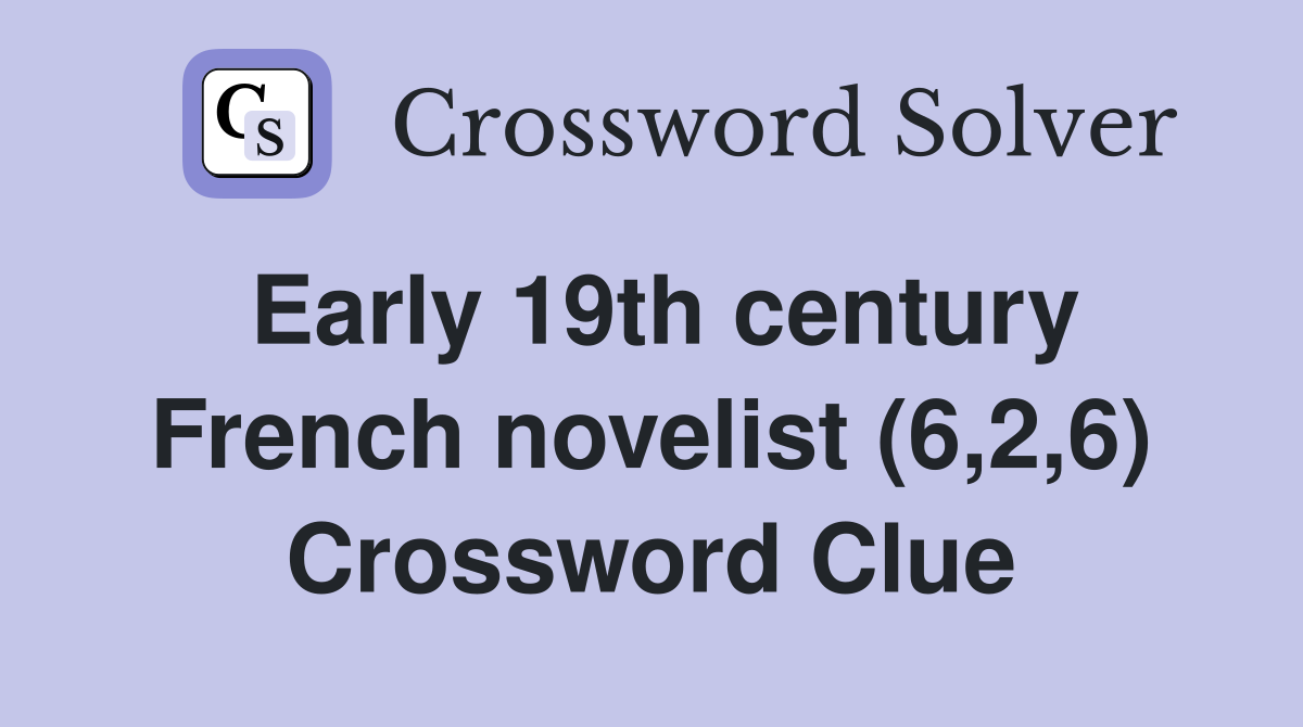 Early 19th century French novelist (6,2,6) Crossword Clue