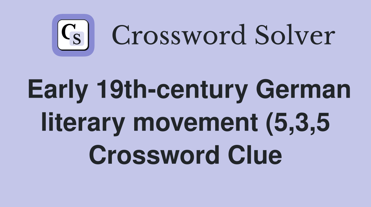 Early 19th century German literary movement (5 3 5) Crossword Clue Early 19th century German literary movement (5 3 5) Crossword Clue