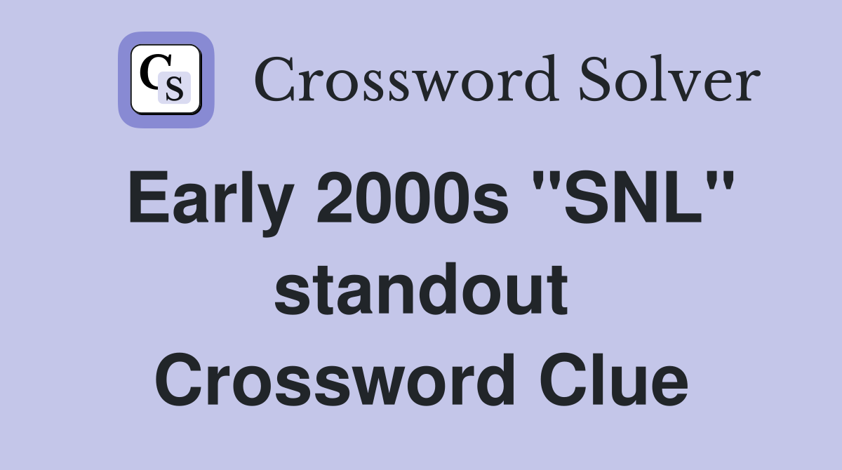 Early 2000s "SNL" standout Crossword Clue