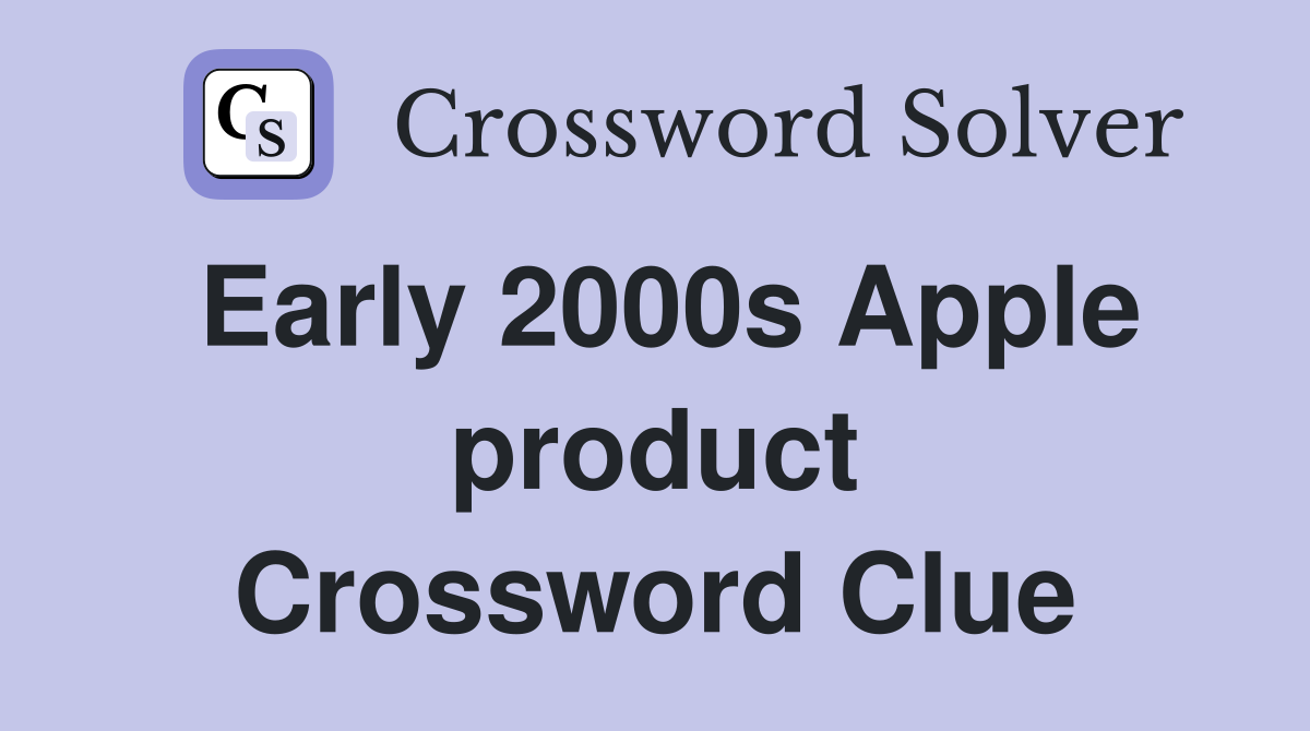 Early 2000s Apple product Crossword Clue