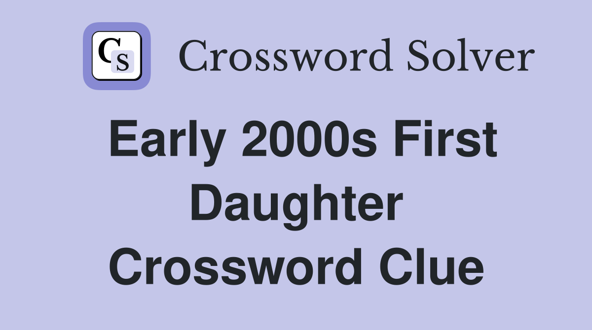 Early 2000s First Daughter Crossword Clue
