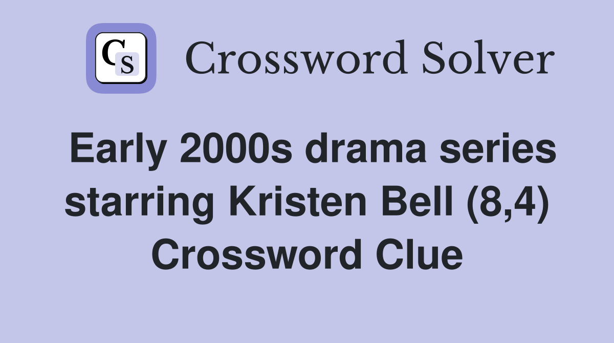 Early 2000s drama series starring Kristen Bell (8,4) Crossword Clue