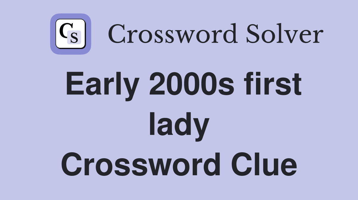 Early 2000s first lady Crossword Clue