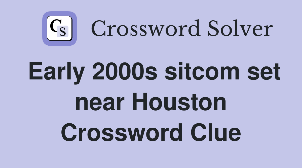 Early 2000s sitcom set near Houston Crossword Clue