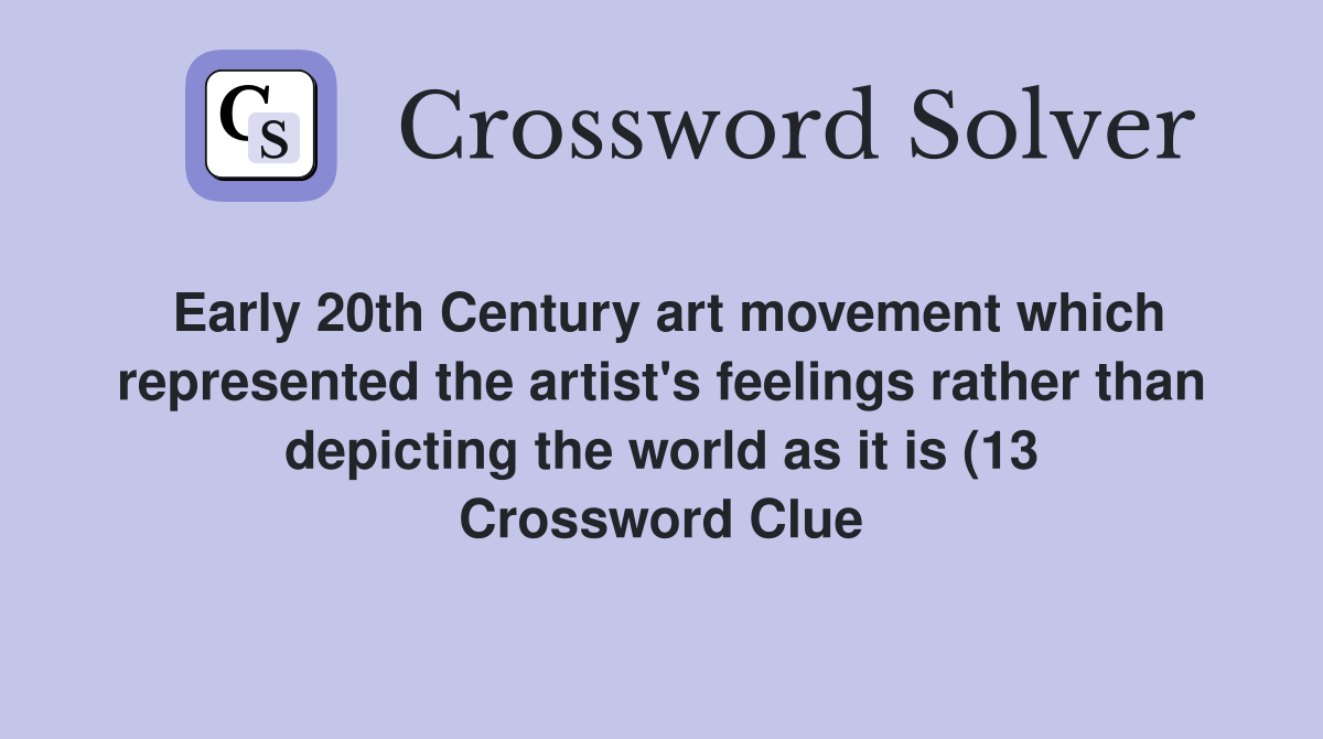 Early 20th Century art movement which represented the artist #39 s feelings Early 20th Century art movement which represented the artist #39 s feelings