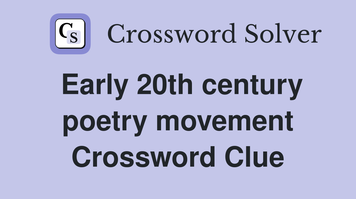 Early 20th century poetry movement Crossword Clue