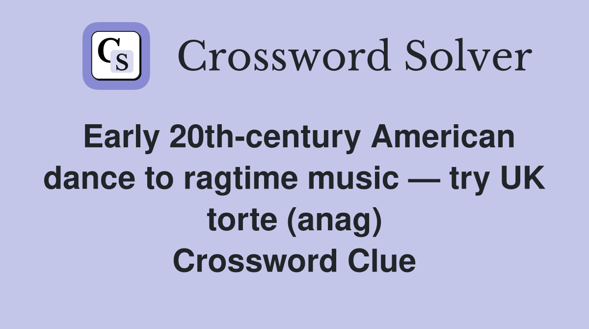 Early 20th-century American dance to ragtime music — try UK torte (anag) Crossword Clue