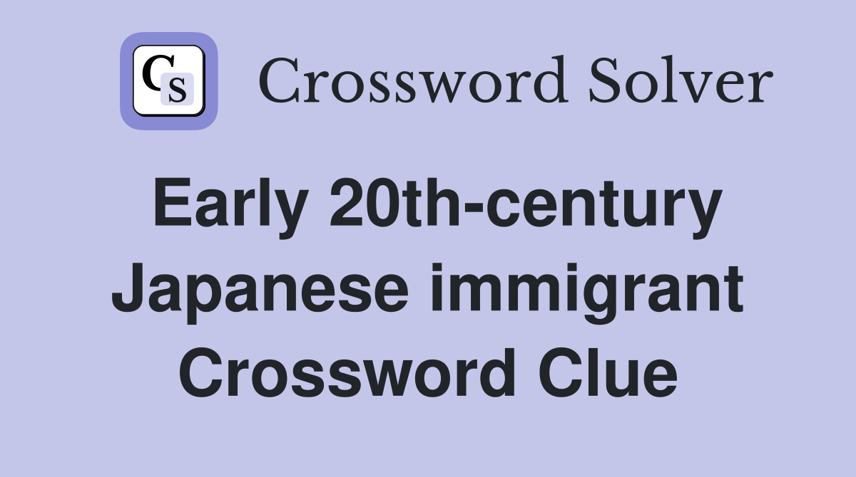 Early 20th-century Japanese immigrant Crossword Clue