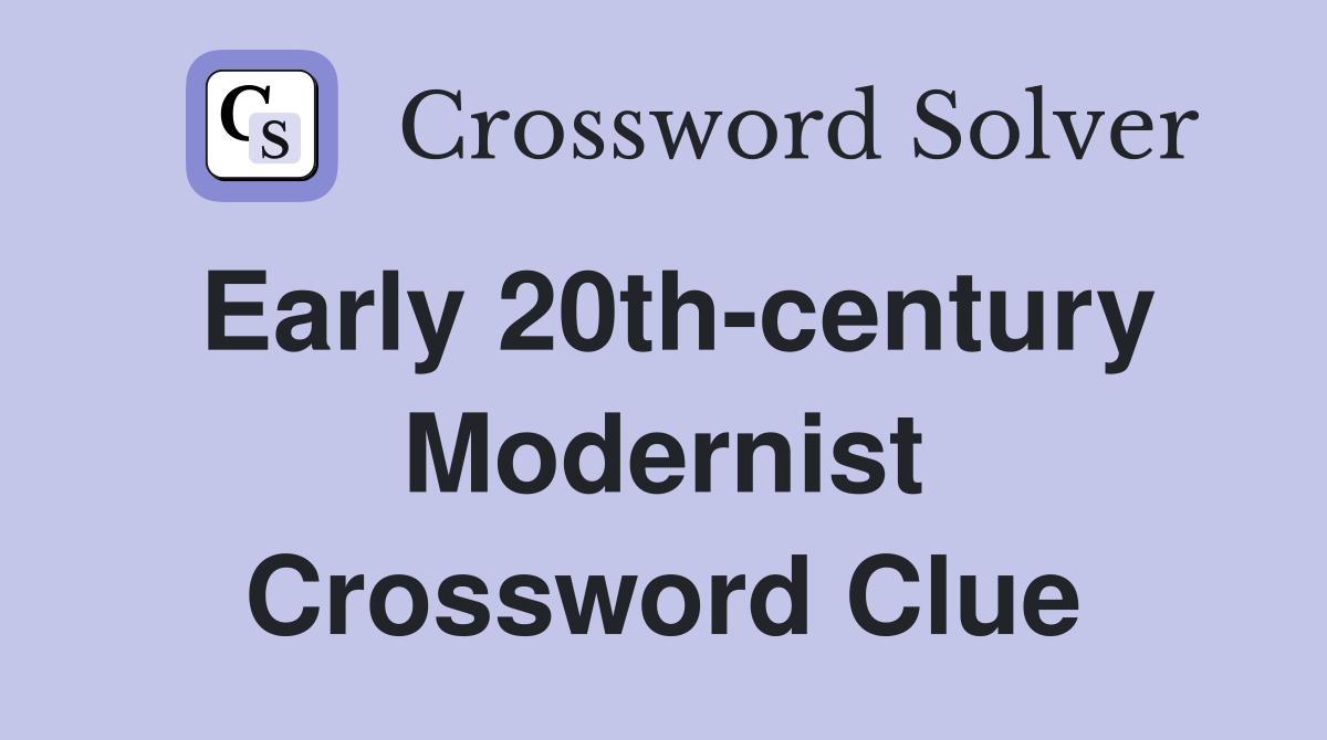 Early 20th-century Modernist Crossword Clue