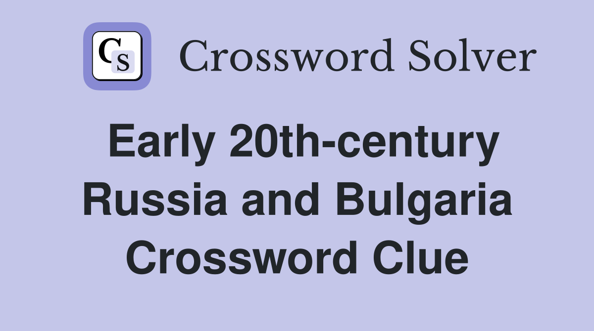Early 20th-century Russia and Bulgaria Crossword Clue