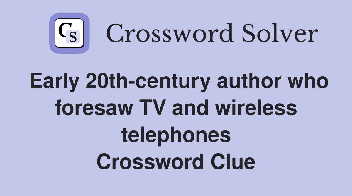 Early 20th-century author who foresaw TV and wireless telephones Crossword Clue