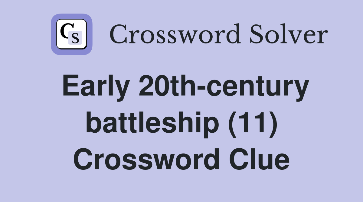 Early 20th-century battleship (11) Crossword Clue