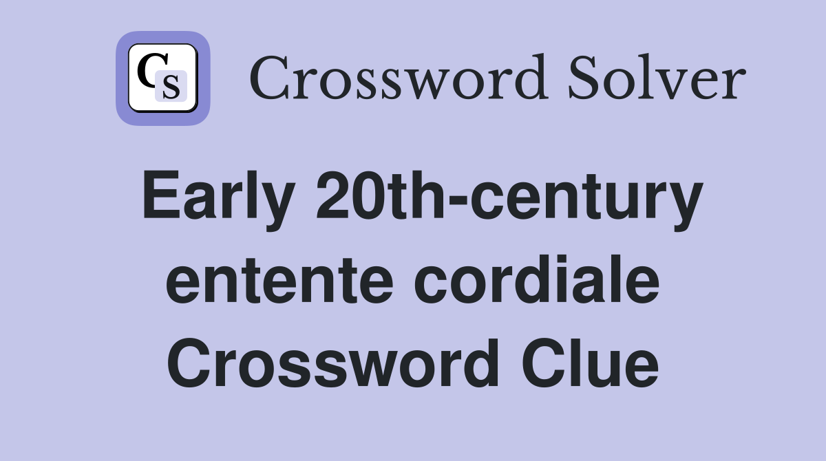 Early 20th-century entente cordiale Crossword Clue