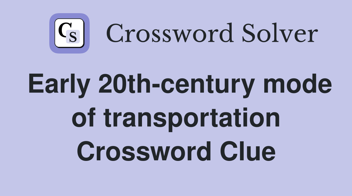 Early 20th-century mode of transportation Crossword Clue