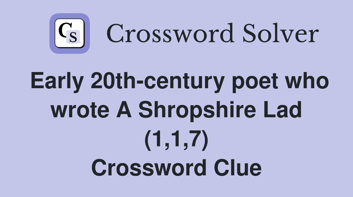 Early 20th-century poet who wrote A Shropshire Lad (1,1,7) Crossword Clue