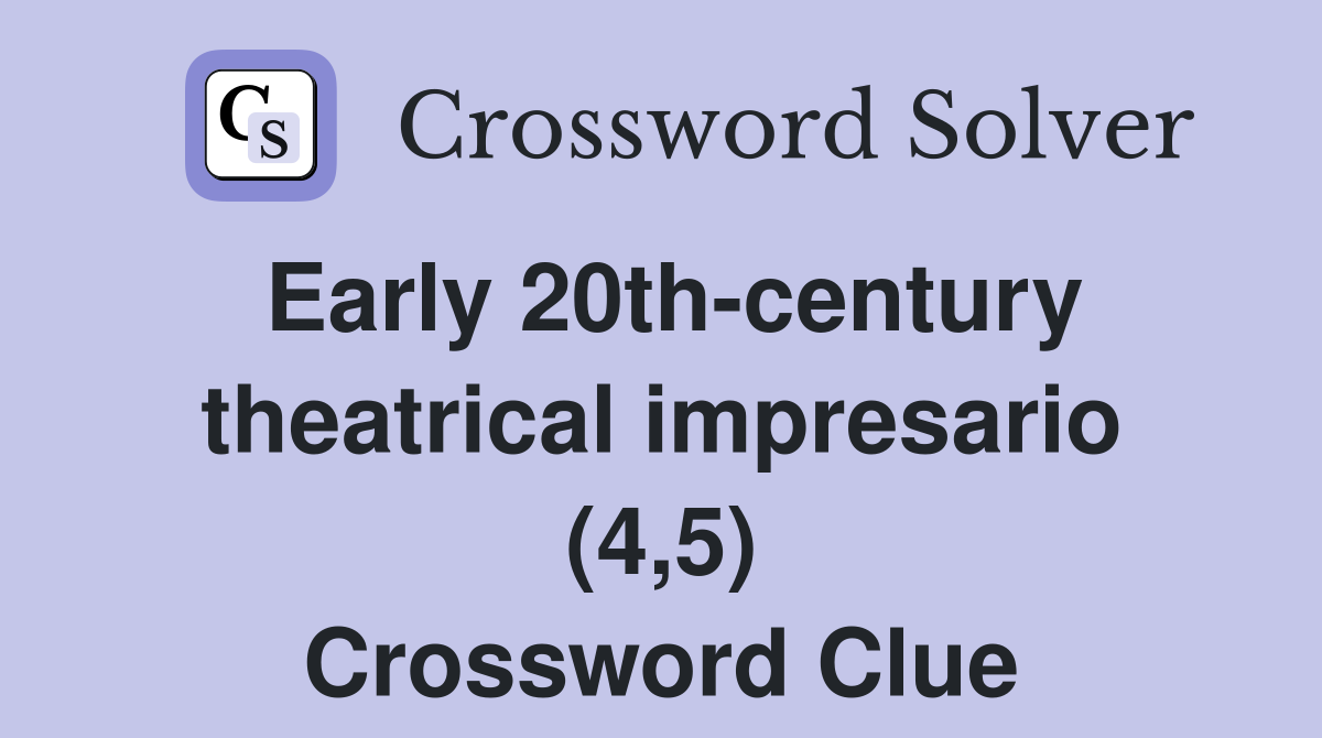 Early 20th-century theatrical impresario (4,5) Crossword Clue
