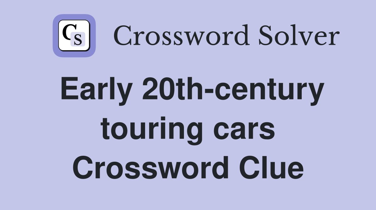 Early 20th-century touring cars Crossword Clue