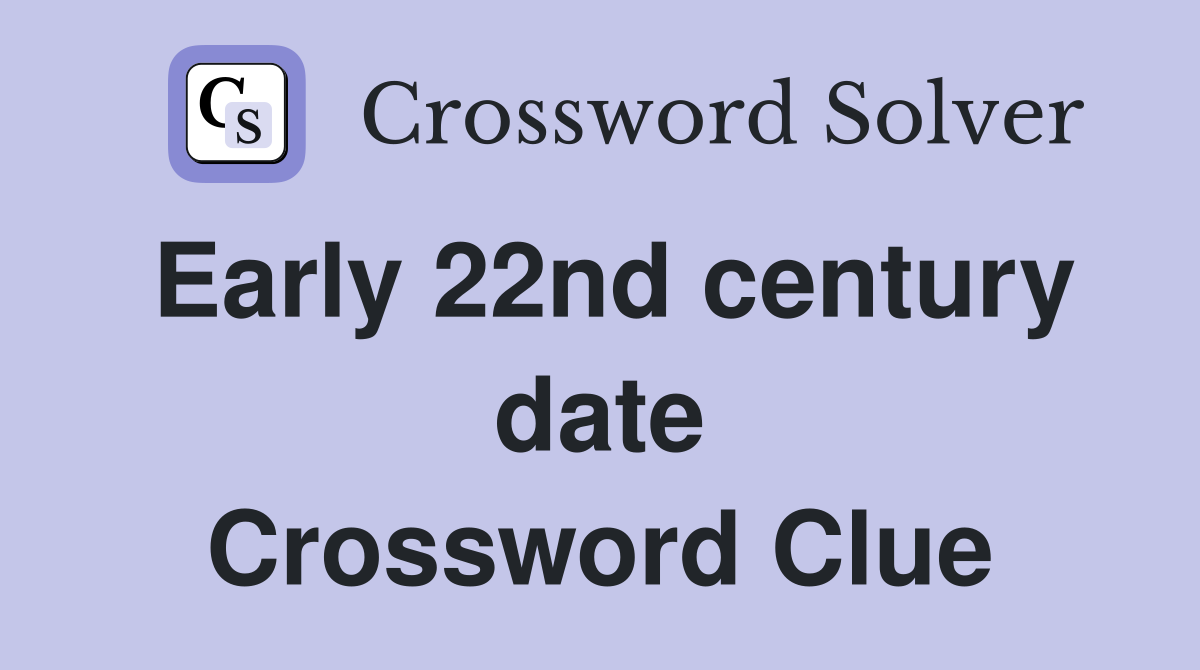 Early 22nd century date Crossword Clue
