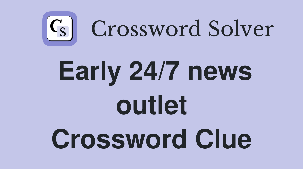 Early 24/7 news outlet Crossword Clue