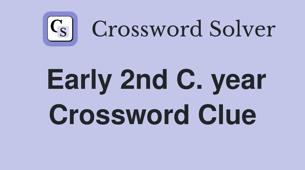 Early 2nd C. year Crossword Clue