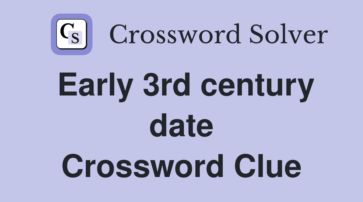 Early 3rd century date Crossword Clue