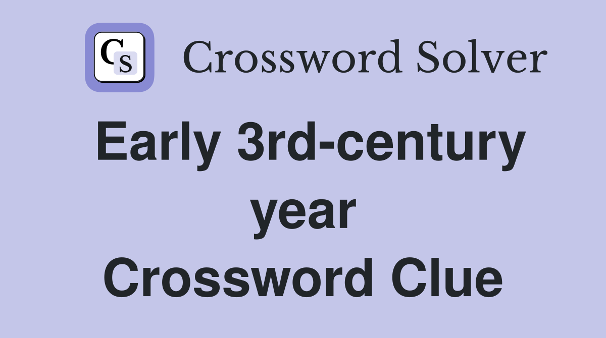 Early 3rd-century year Crossword Clue