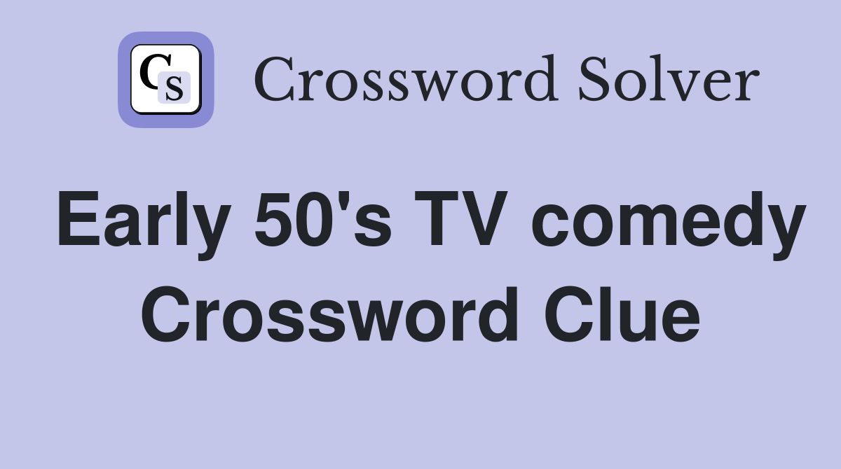 Early 50's TV comedy Crossword Clue