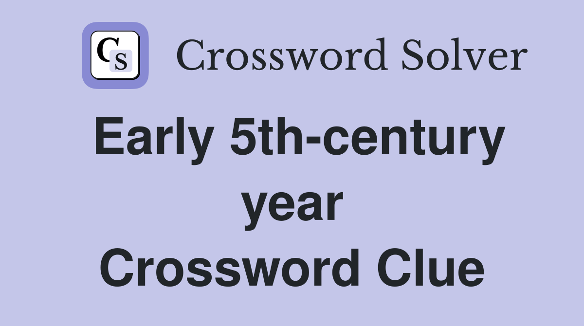 Early 5th-century year Crossword Clue