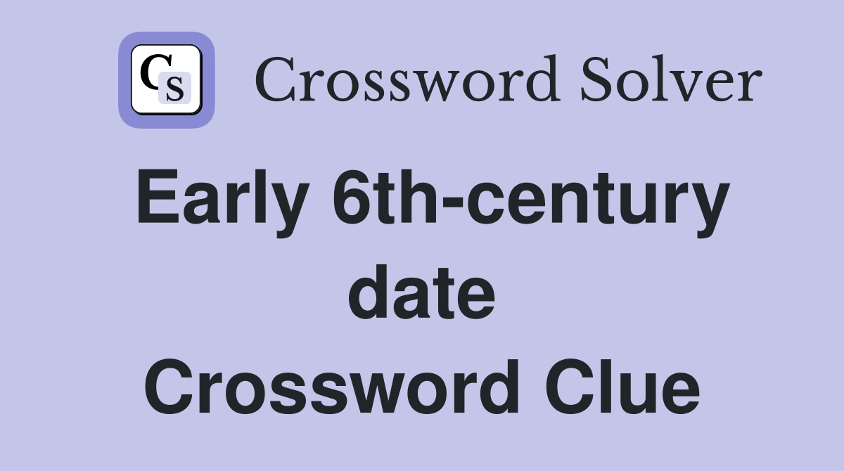Early 6th-century date Crossword Clue