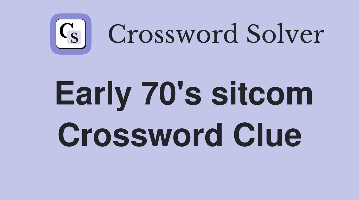 Early 70's sitcom Crossword Clue