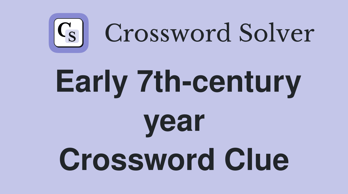 Early 7th-century year Crossword Clue