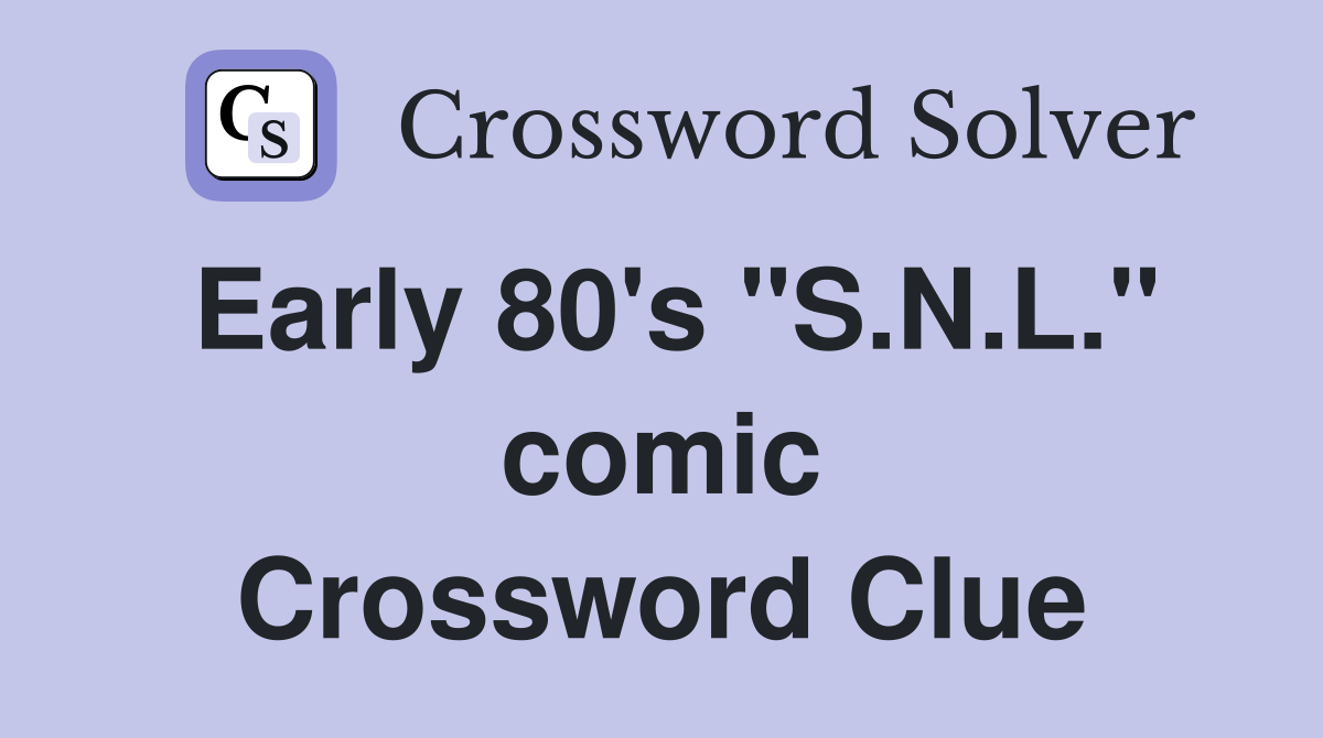 Early 80's "S.N.L." comic Crossword Clue