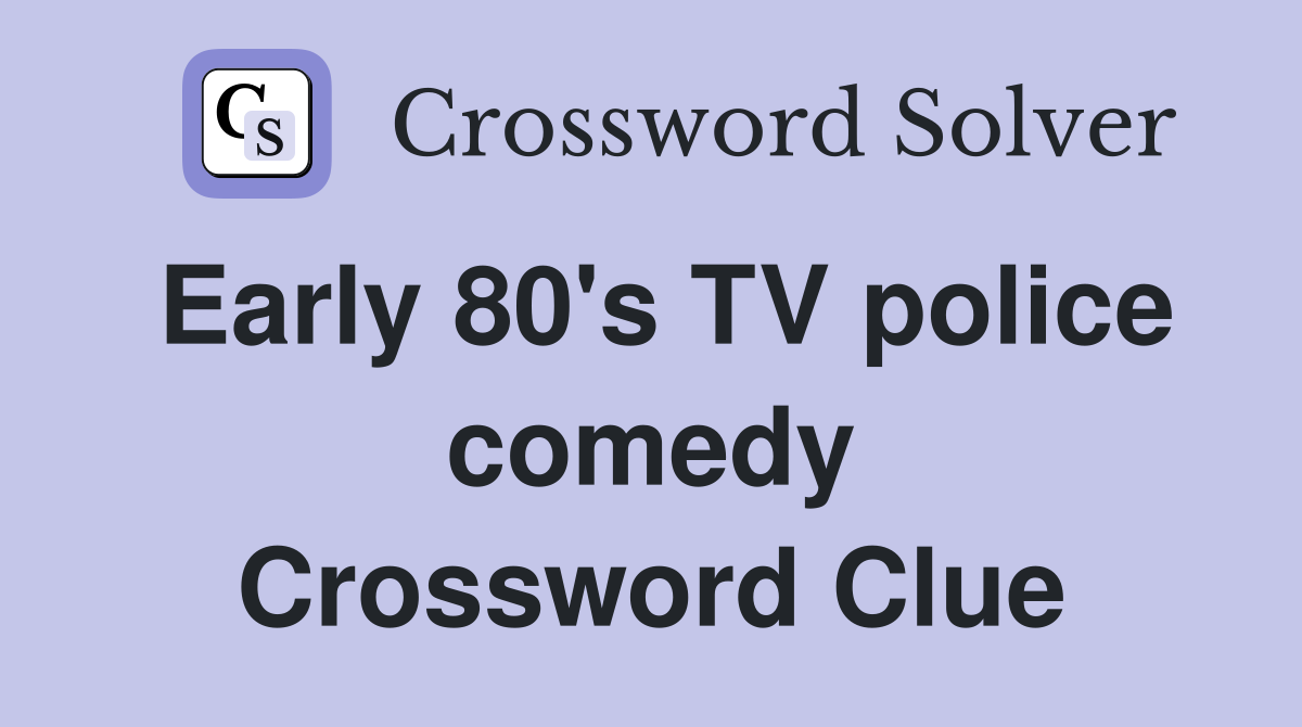 Early 80's TV police comedy Crossword Clue