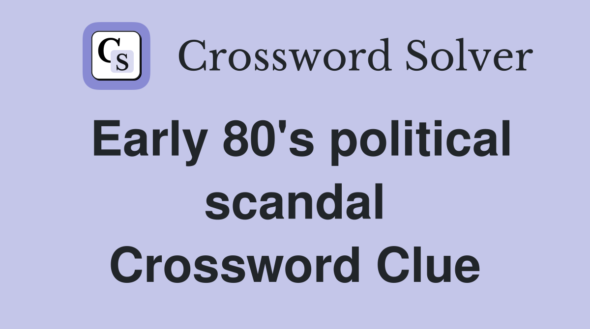 Early 80's political scandal Crossword Clue