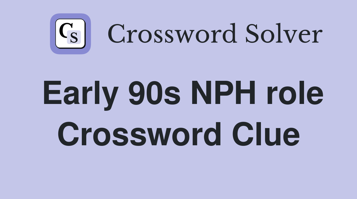 Early 90s NPH role Crossword Clue