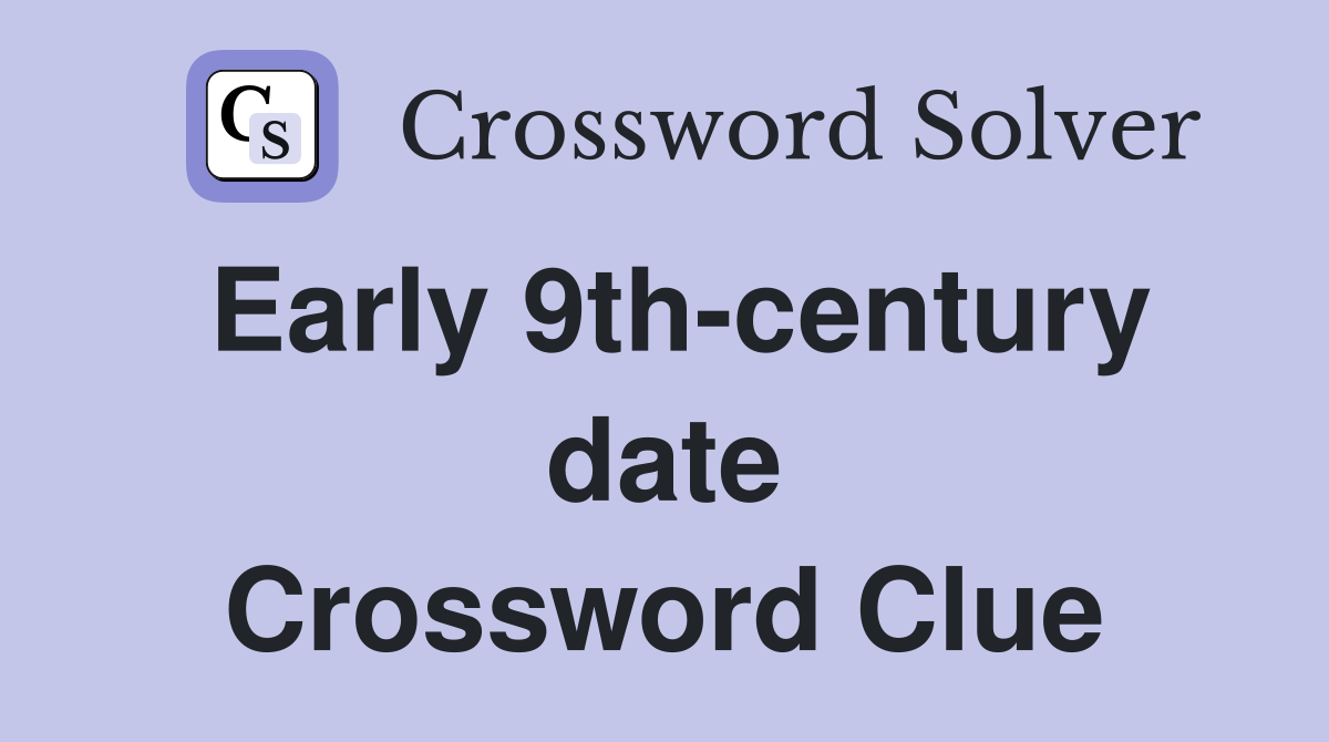 Early 9th-century date Crossword Clue