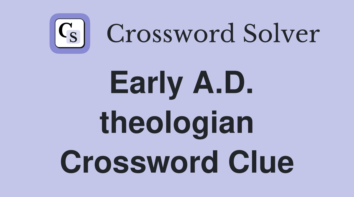 Early A.D. theologian Crossword Clue