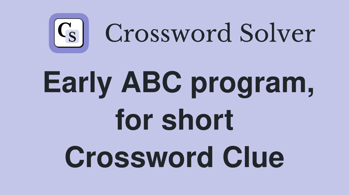 Early ABC program, for short Crossword Clue