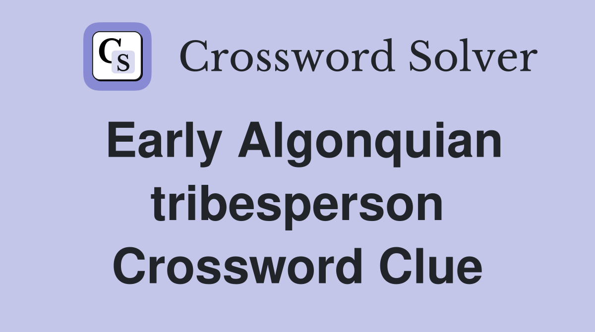 Early Algonquian tribesperson Crossword Clue