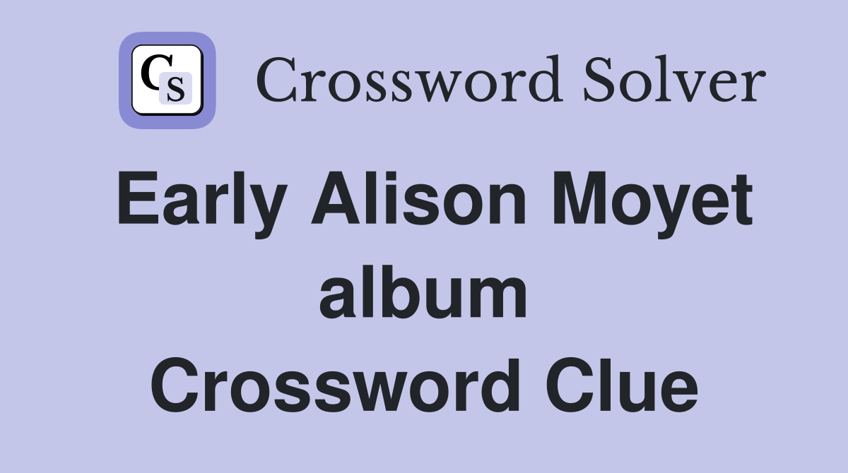 Early Alison Moyet album Crossword Clue