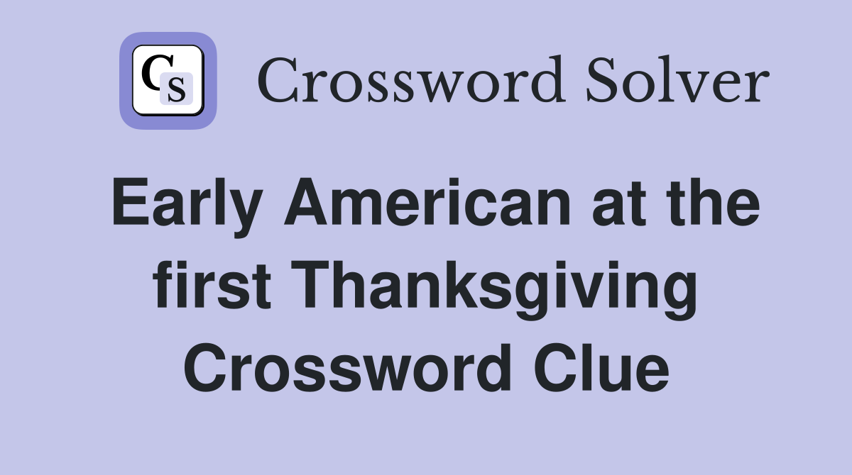 Early American at the first Thanksgiving Crossword Clue