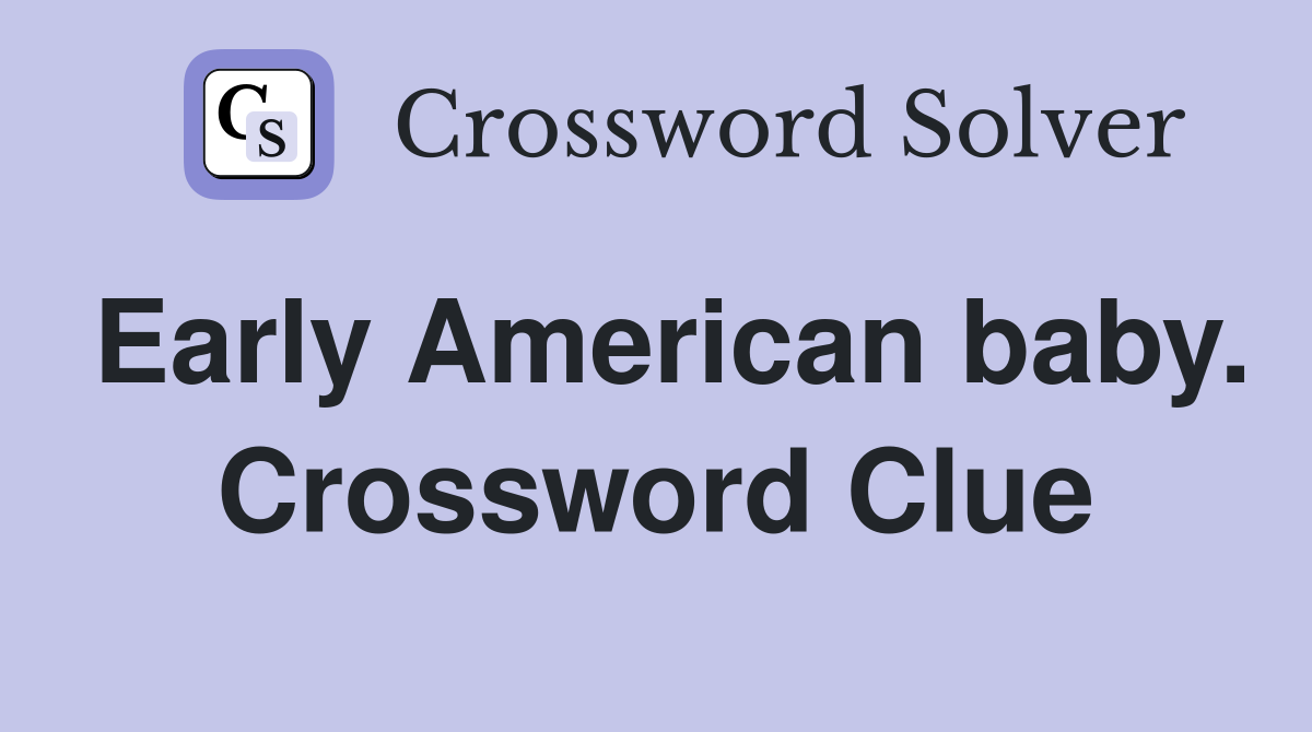 Early American baby. Crossword Clue