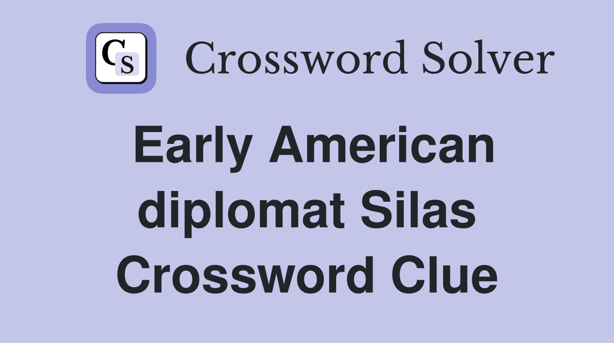 Early American diplomat Silas Crossword Clue
