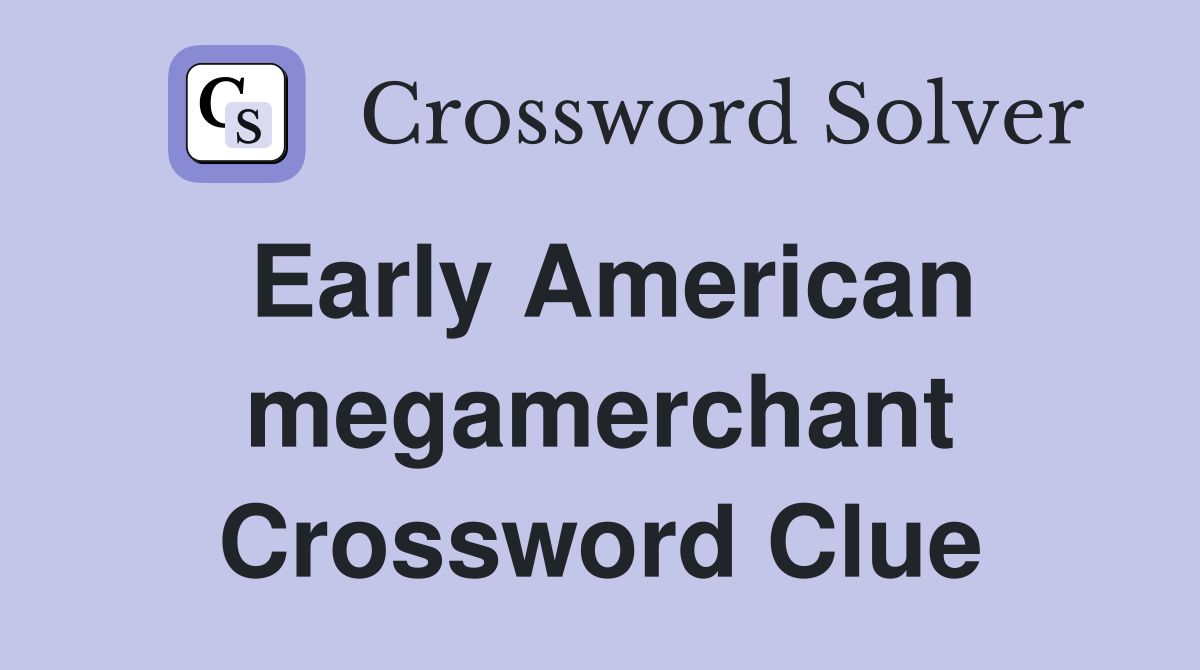 Early American megamerchant Crossword Clue