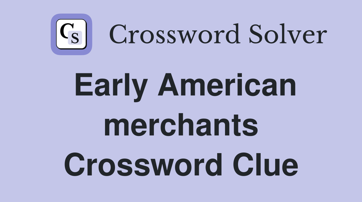 Early American merchants Crossword Clue