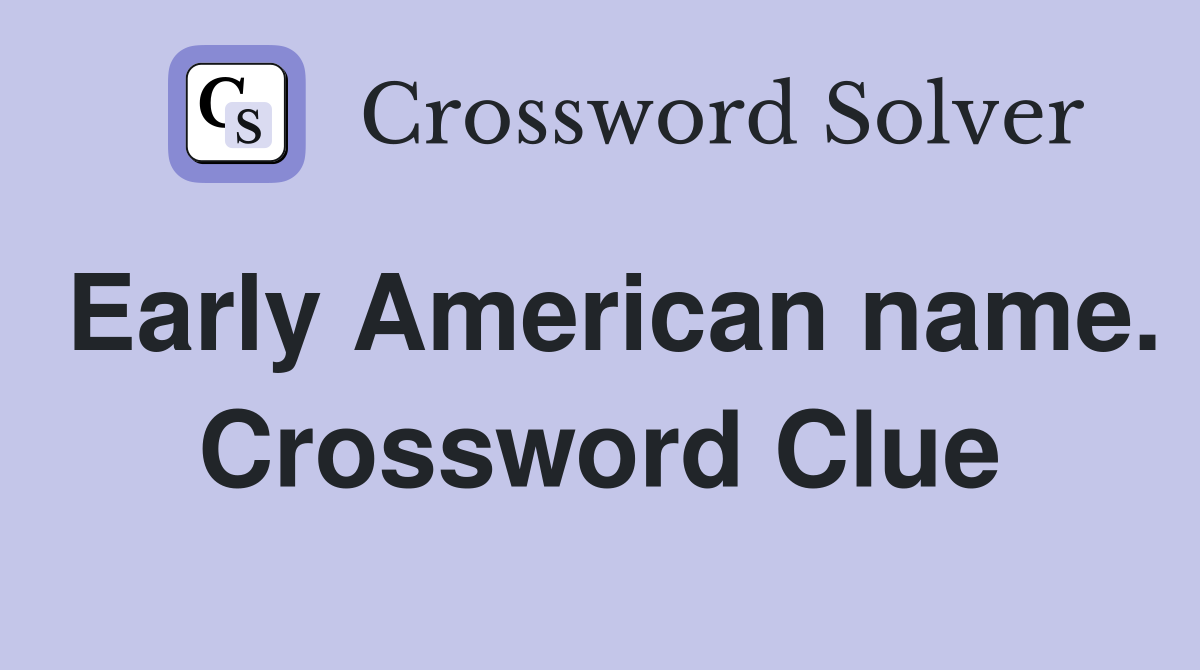 Early American name. Crossword Clue
