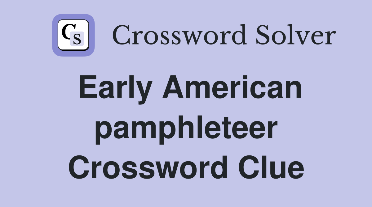 Early American pamphleteer Crossword Clue