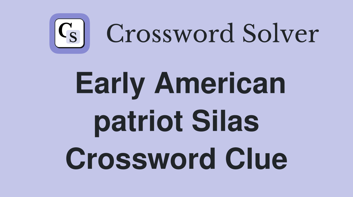 Early American patriot Silas Crossword Clue